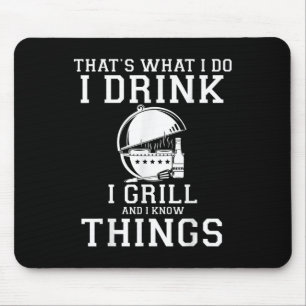Thats What I Do I Drink I Grill And Know Things Fu Mouse Pad