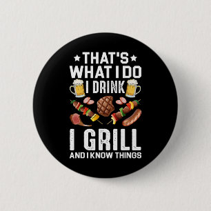 That's What I Do I Drink I Grill I Know Things Bbq 6 Cm Round Badge