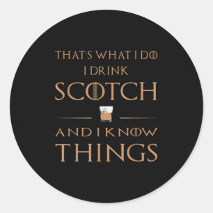 That's What I Do I Drink Scotch And I Know Things  Classic Round Sticker
