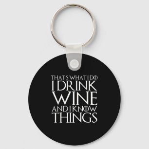 That's What I Do I Drink Wine And I Know Things Key Ring