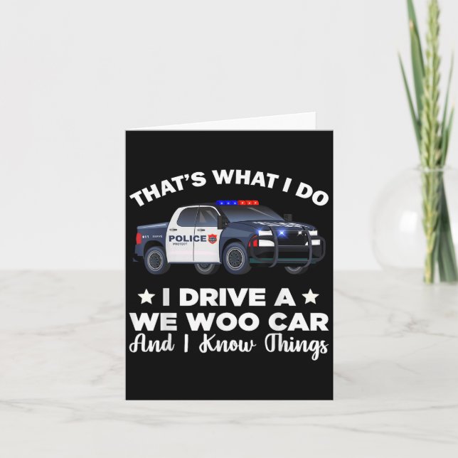 That's What I Do I Drive A Wee Woo Car And I Know  Card (Front)