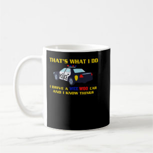 That's What I Do I Drive A Wee Woo Car And I Know  Coffee Mug