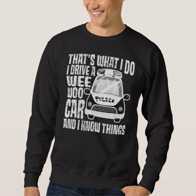 That's What I Do I Drive A Wee Woo Car And I Know  Sweatshirt (Front)