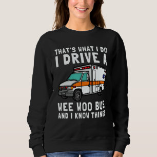 That's What I Do I Drive Wee Woo Bus Ambulance EMS Sweatshirt