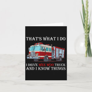 That's What I Do I Drive Wee Woo Truck And I Know  Card