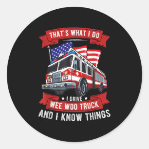 That's What I Do I Drive Wee Woo Truck Gift Funny  Classic Round Sticker