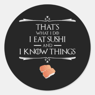 That's What I Do I Eat Sushi And I Know Things Classic Round Sticker