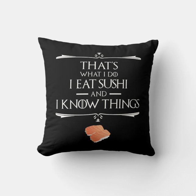 That's What I Do I Eat Sushi And I Know Things Cushion (Front)
