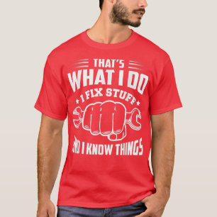 Thats What I Do I Fi Stuff And I Know Things Funny T-Shirt