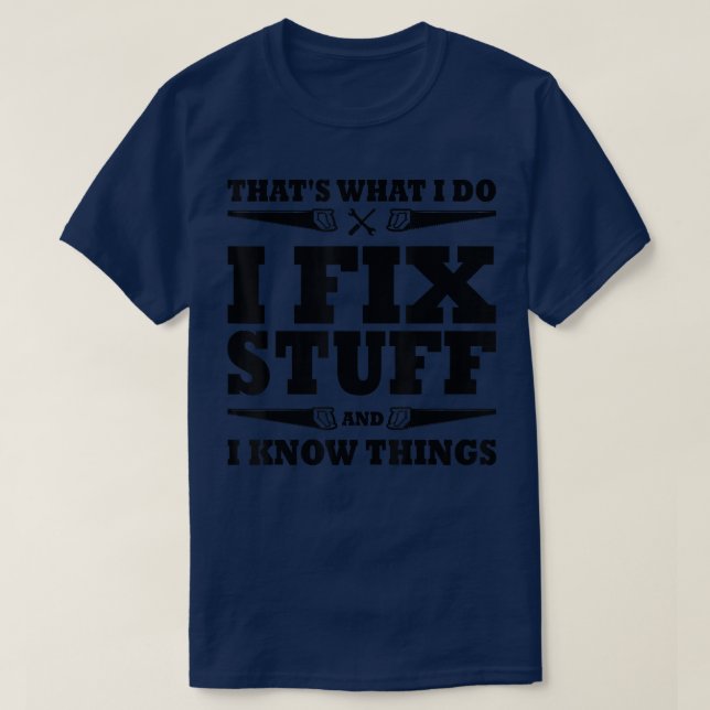 Thats What I Do I Fi Stuff And I Know Things Funny T-Shirt (Design Front)