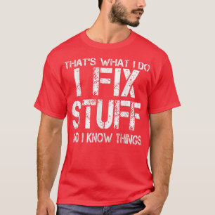 Thats What I Do I Fi Stuff And I Know Things Funny T-Shirt