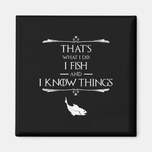 Thats What I Do I Fish & I Know Things Funny F Magnet
