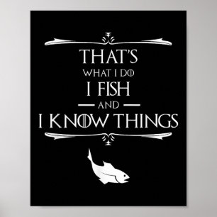 Thats What I Do I Fish & I Know Things Funny F Poster