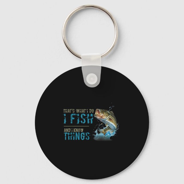 That's What I Do I Fish And I Know Things  Key Ring (Front)