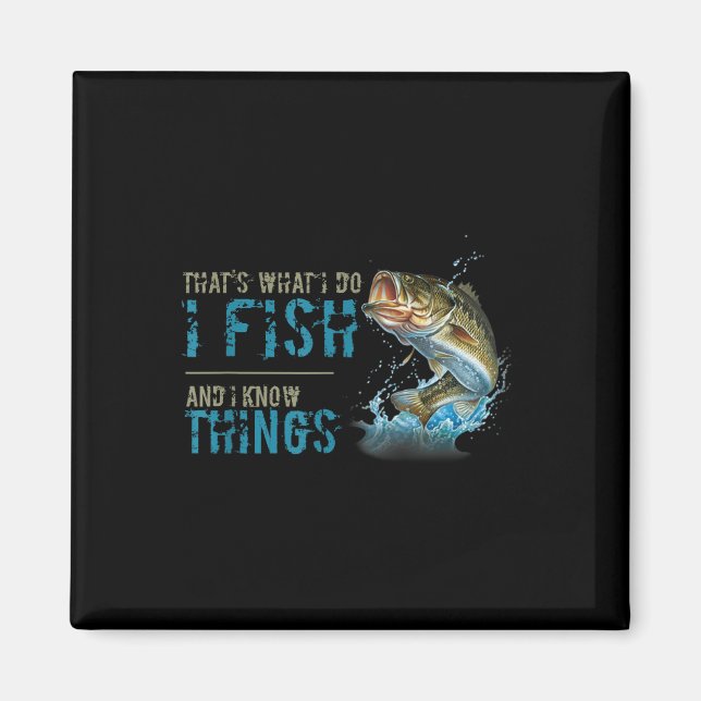 Thats What I Do I Fish And I Know Things  Magnet (Front)