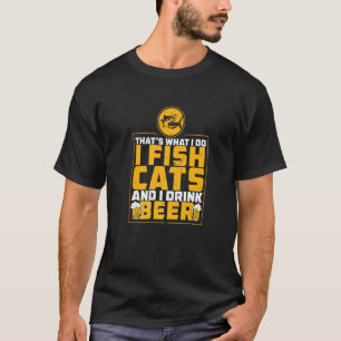 That's What I Do I Fish Catfish Fishing For An An T-Shirt