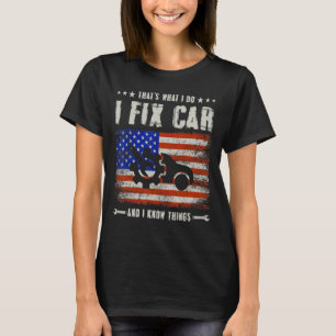 That's What I Do I Fix Car And I Know Things Mech T-Shirt