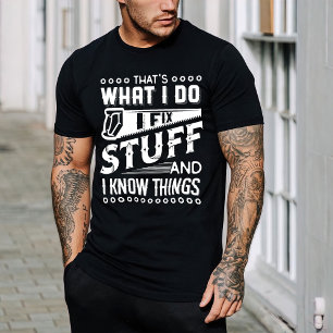 That's What I Do I Fix Stuff And I Know Thing  T-Shirt