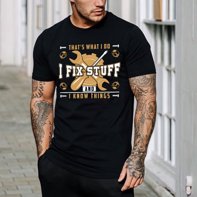 That's What I Do I Fix Stuff And I Know Thing T-Shirt (Creator Uploaded)