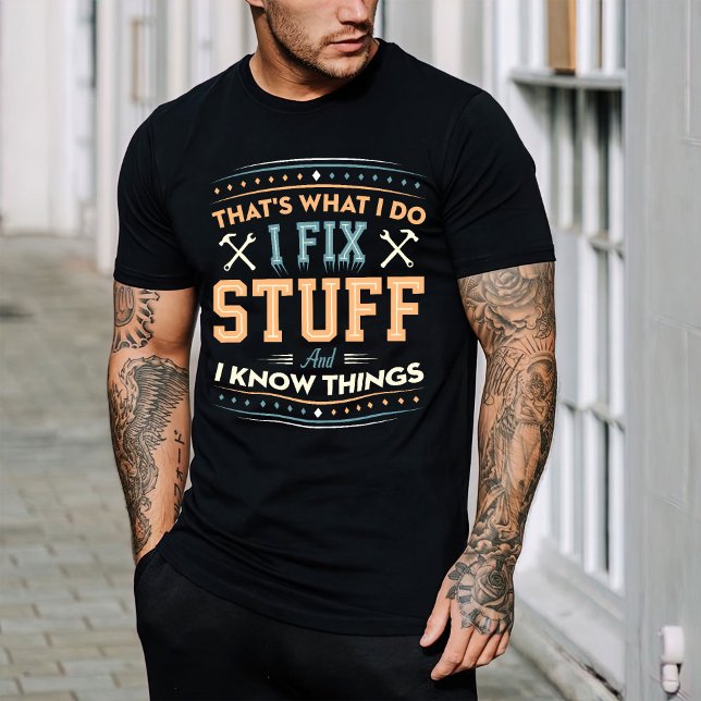 That's What I Do I Fix Stuff And I Know Thing  T-Shirt (Creator Uploaded)