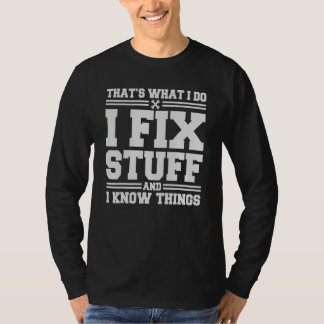 That's What I Do I Fix Stuff And I Know Things 13 T-Shirt