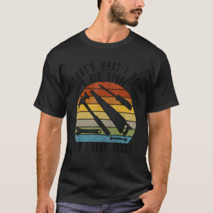 That's What I Do I Fix Stuff And I Know Things 3 T-Shirt