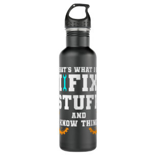That's What I Do I Fix Stuff And I Know Things Car 710 Ml Water Bottle