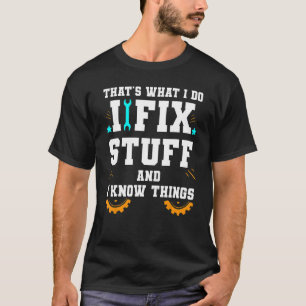 That's What I Do I Fix Stuff And I Know Things Car T-Shirt
