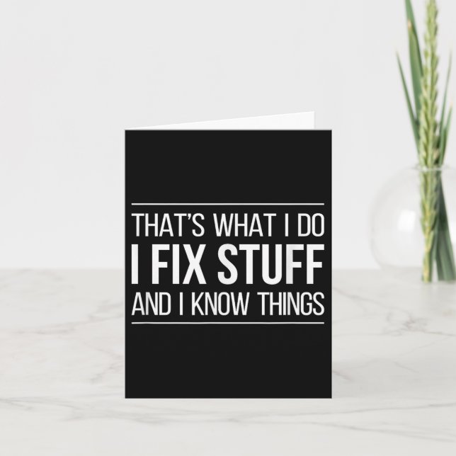 That's What I Do - I Fix Stuff And I Know Things - Card (Front)
