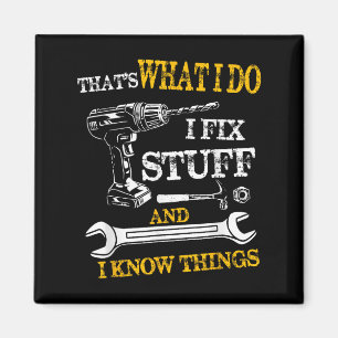 That's What I Do I Fix Stuff And I Know Things Fun Magnet