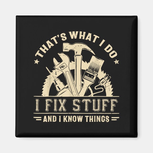 That's What I Do I Fix Stuff And I Know Things Fun Magnet (Front)