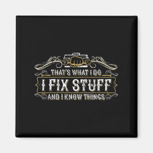 That's What I Do I Fix Stuff And I Know Things Fun Magnet