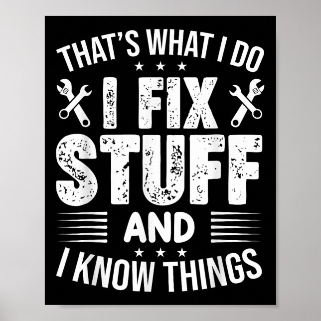 That's What I Do I Fix Stuff And I Know Things Fun Poster (Front)