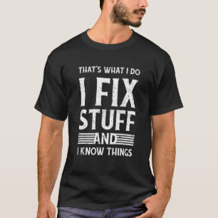 That's What I Do I Fix Stuff And I Know Things  Jo T-Shirt