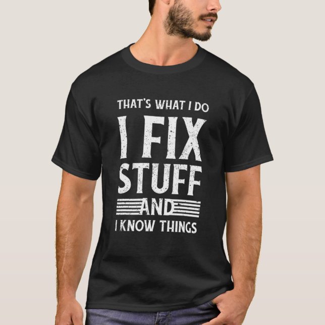 That's What I Do I Fix Stuff And I Know Things  Jo T-Shirt (Front)
