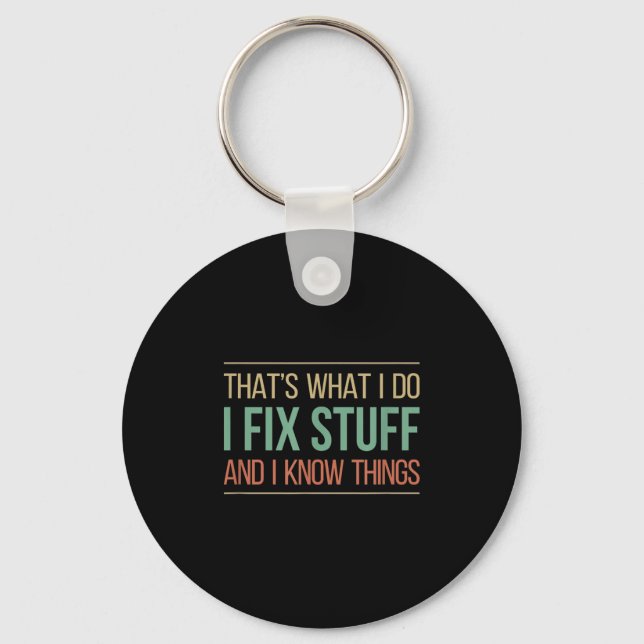 That's What I Do - I Fix Stuff And I Know Things - Key Ring (Front)