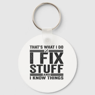 That's What I Do I Fix Stuff And I Know Things Key Ring