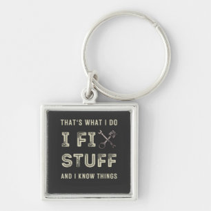 That's What I Do I Fix Stuff And I Know Things  Key Ring