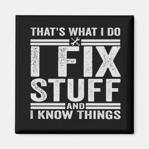 That's What I Do I Fix Stuff And I Know Things Magnet