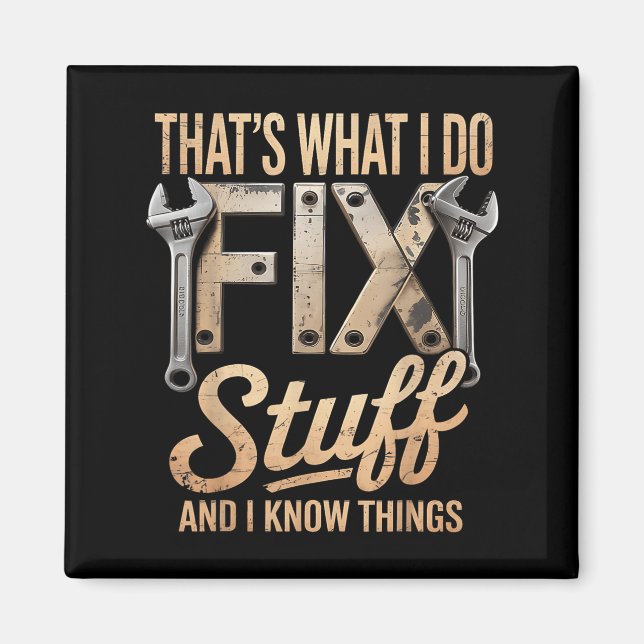 That's What I Do I Fix Stuff And I Know Things  Magnet (Front)