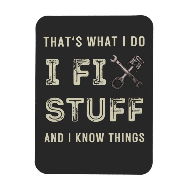 That's What I Do I Fix Stuff And I Know Things Magnet (Vertical)