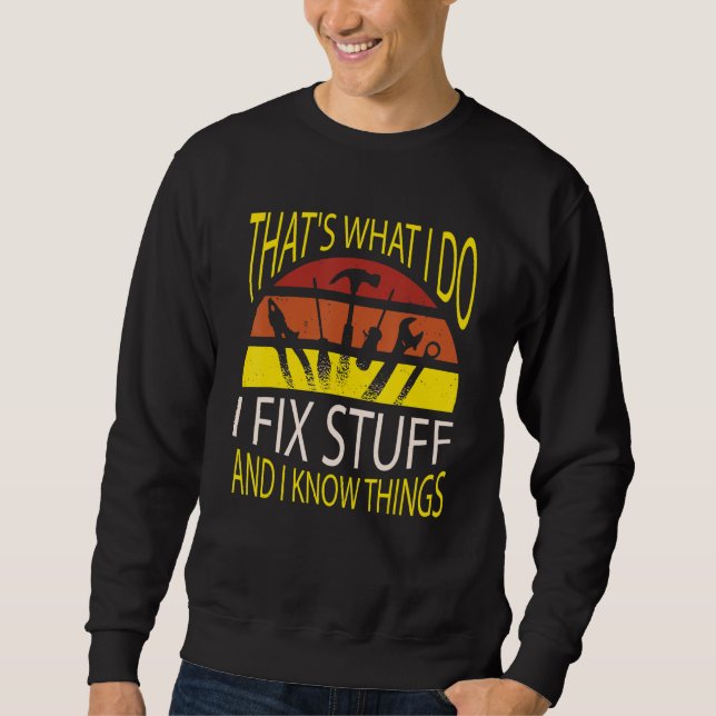 That's What I Do I Fix Stuff And I Know Things Mec Sweatshirt (Front)
