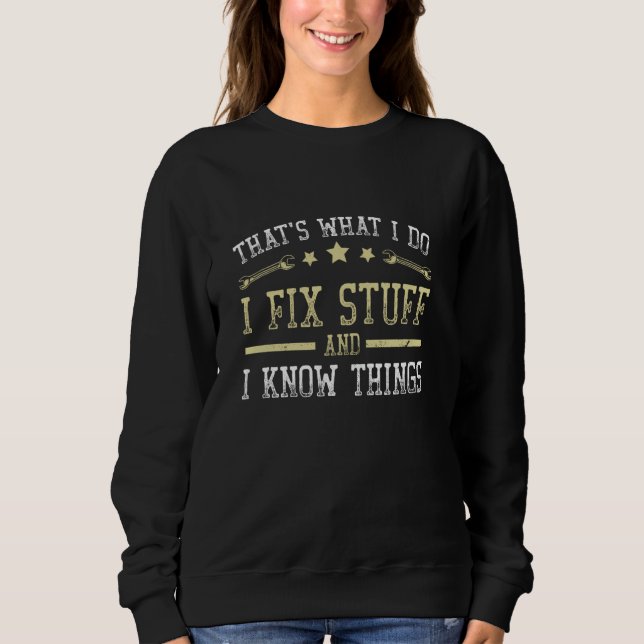 That's What I Do I Fix Stuff And I Know Things Mec Sweatshirt (Front)