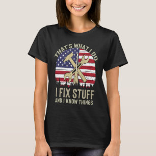 That's What I Do I Fix Stuff And I Know Things Mec T-Shirt