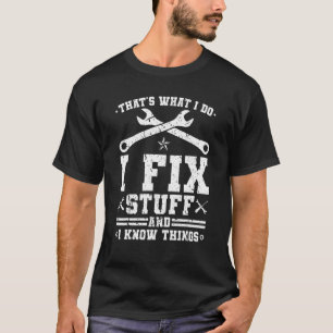That's What I Do I Fix Stuff And I Know Things Mec T-Shirt