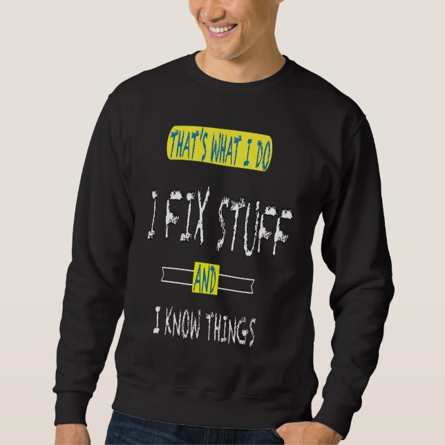 Thats What I Do I Fix Stuff And I Know Things Mech Sweatshirt (Front)