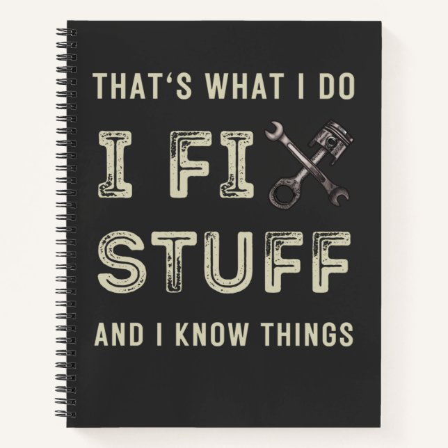 That's What I Do I Fix Stuff And I Know Things Notebook (Front)