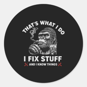 That's What I Do I Fix Stuff And I Know Things (on Classic Round Sticker