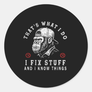 That's What I Do I Fix Stuff And I Know Things (on Classic Round Sticker