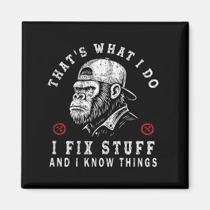 That's What I Do I Fix Stuff And I Know Things (on Magnet
